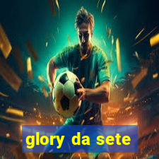 glory da sete